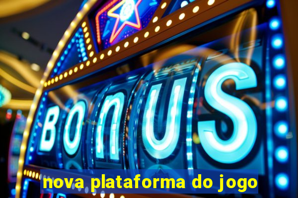 nova plataforma do jogo